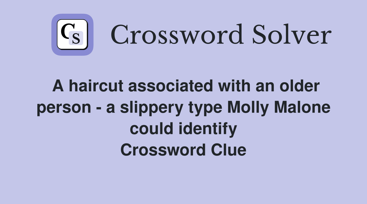 A haircut associated with an older person - a slippery type Molly